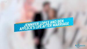 Jennifer Lopez and Ben Affleck's Life
